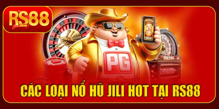 Các loại Nổ Hũ Jili HOT tại RS88