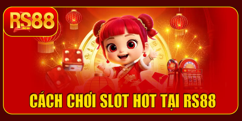 Cách chơi Top game slot HOT tại RS88