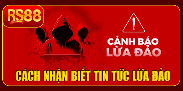 Cách nhận biết tin tức RS88 lừa đảo thật – giả
