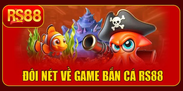 Đôi nét về game bắn cá RS88