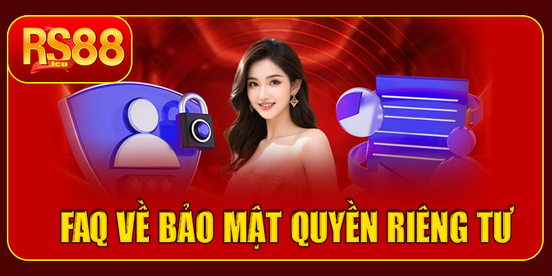 Câu hỏi thường gặp về bảo mật và quyền riêng tư tại RS88