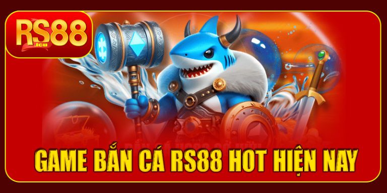 Một số game bắn cá RS88 hot hiện nay
