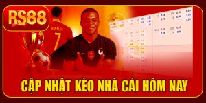Cập nhật kèo nhà cái RS88 hôm nay – Tỷ lệ mới nhất, cơ hội thắng cao