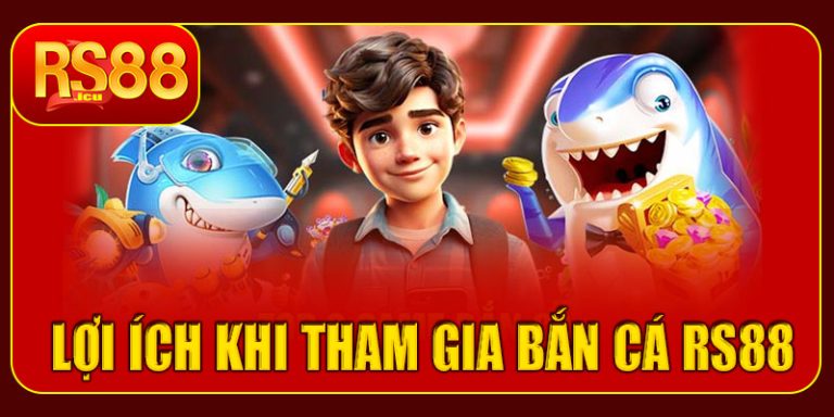 Lợi ích khi tham gia bắn cá RS88