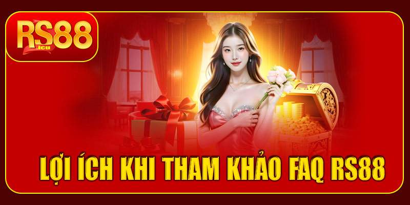 Lợi ích của việc tham khảo FAQ RS88
