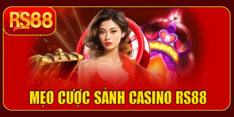 Mẹo cược sảnh casino RS88 hiệu quả