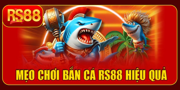 Mẹo chơi bắn cá RS88 hiệu quả