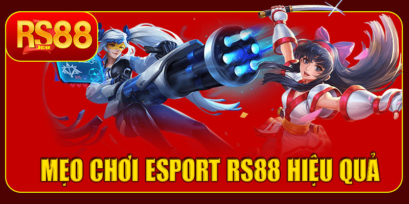Mẹo chơi eSport RS88 hiệu quả