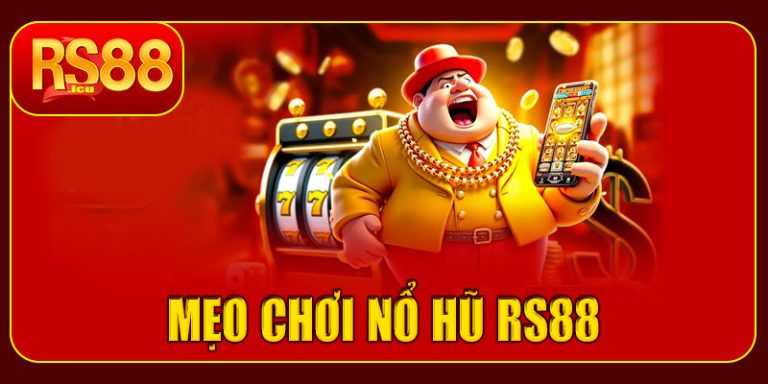 Mẹo chơi nổ hũ RS88 dễ trúng Jackpot