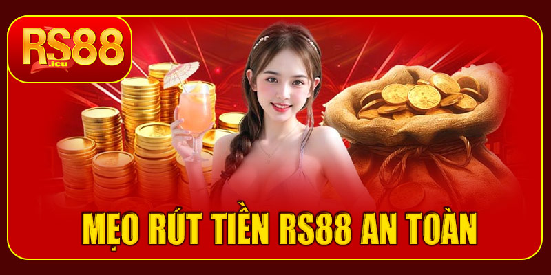 Mẹo rút tiền RS88 nhanh và an toàn