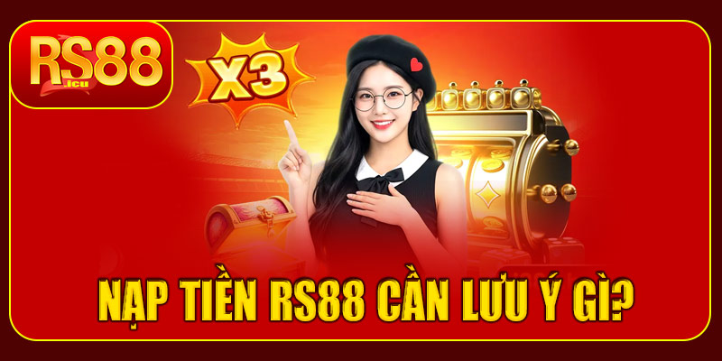 Nạp tiền RS88 cần lưu ý gì?