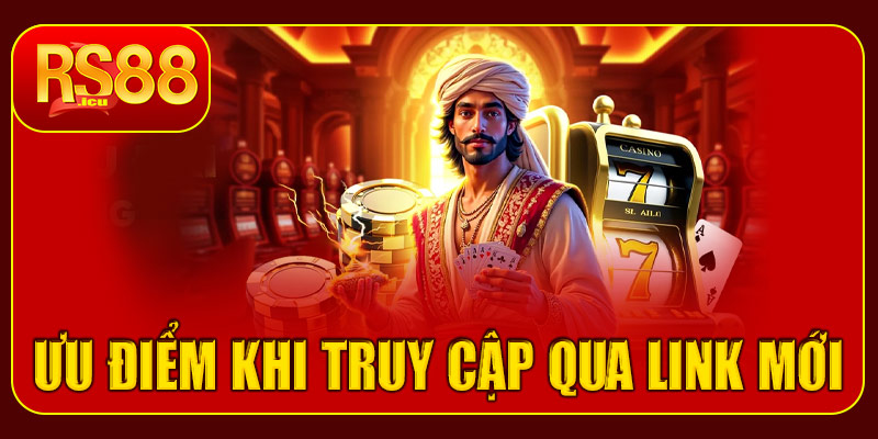 Các ưu điểm khi truy cập qua Link vào RS88 mới nhất